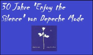 30 Jahre "Enjoy the Silence" von Depeche Mode - inkl. Cover Art by Mute Records via https://en.wikipedia.org/wiki/Enjoy_the_Silence