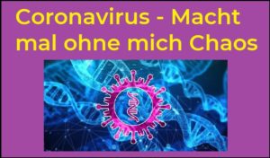 Coronavirus - Macht mal ohne mich Chaos - Bild von Gerd Altmann auf Pixabay