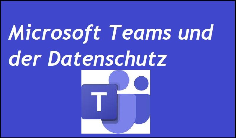 Microsoft Teams und der Datenschutz