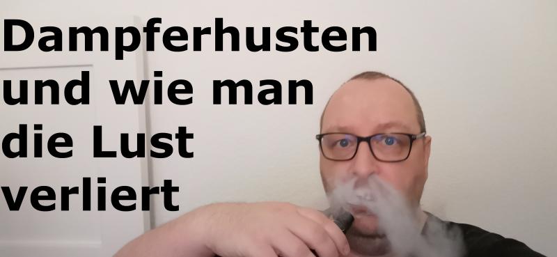 Dampferhusten und wie man die Lust verliert