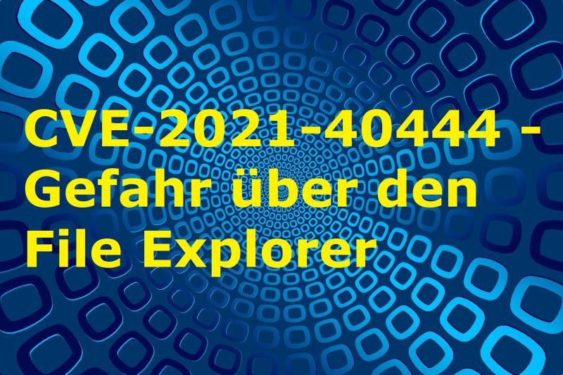 CVE-2021-40444 - Gefahr über den File Explorer - Bild von Gerd Altmann auf Pixabay