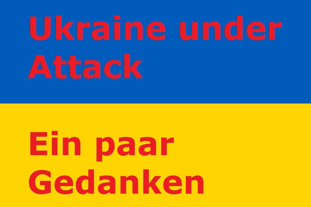 Ukraine under Attack - Ein paar Gedanken