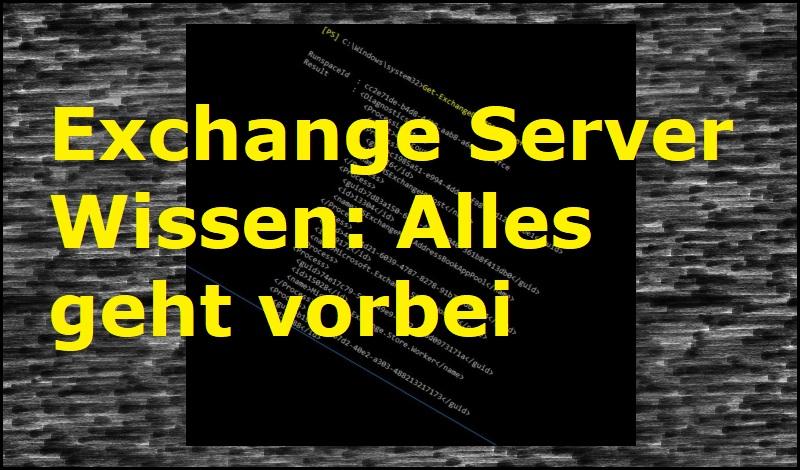 Exchange Server Wissen: Alles geht vorbei