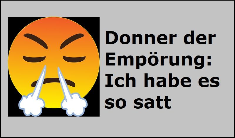 Donner der Empörung: Ich habe es so satt