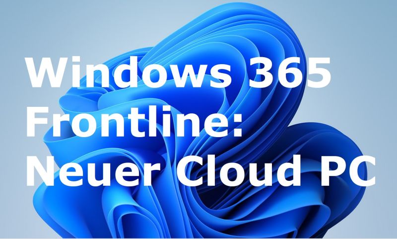 Windows 365 Frontline: Neuer Cloud PC