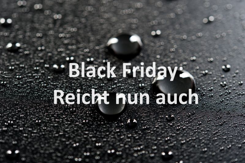 Black Friday: Reicht nun auch - Bild von Florian Berger auf Pixabay